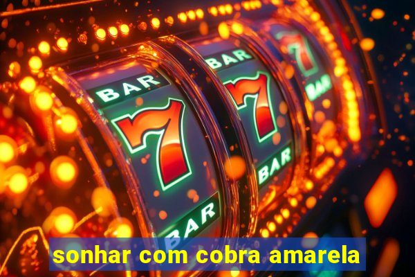 sonhar com cobra amarela